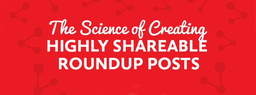 The Science of Creating Highly Shareable Roundup Posts [INFOGRAPHIC]